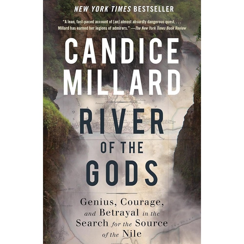 River of the Gods: Genius, Courage, and Betrayal in the Search for the Source of the Nile