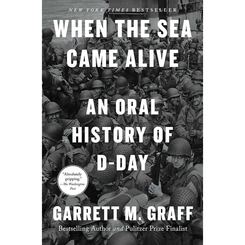 When the Sea Came Alive: An Oral History of D-Day