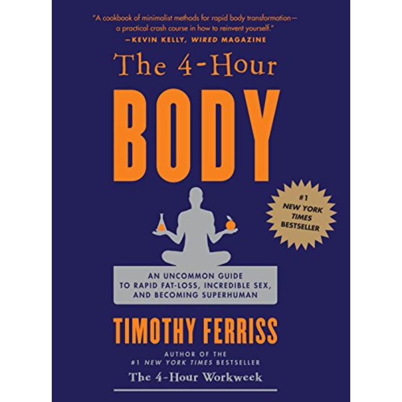 4-Hour Body: An Uncommon Guide to Rapid Fat-Loss, Incredible Sex, and Becoming Superhuman