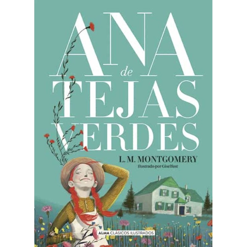Ana de Tejas Verdes (Ana de Tejas Verdes #1 – Alma Clsicos Ilustrados)