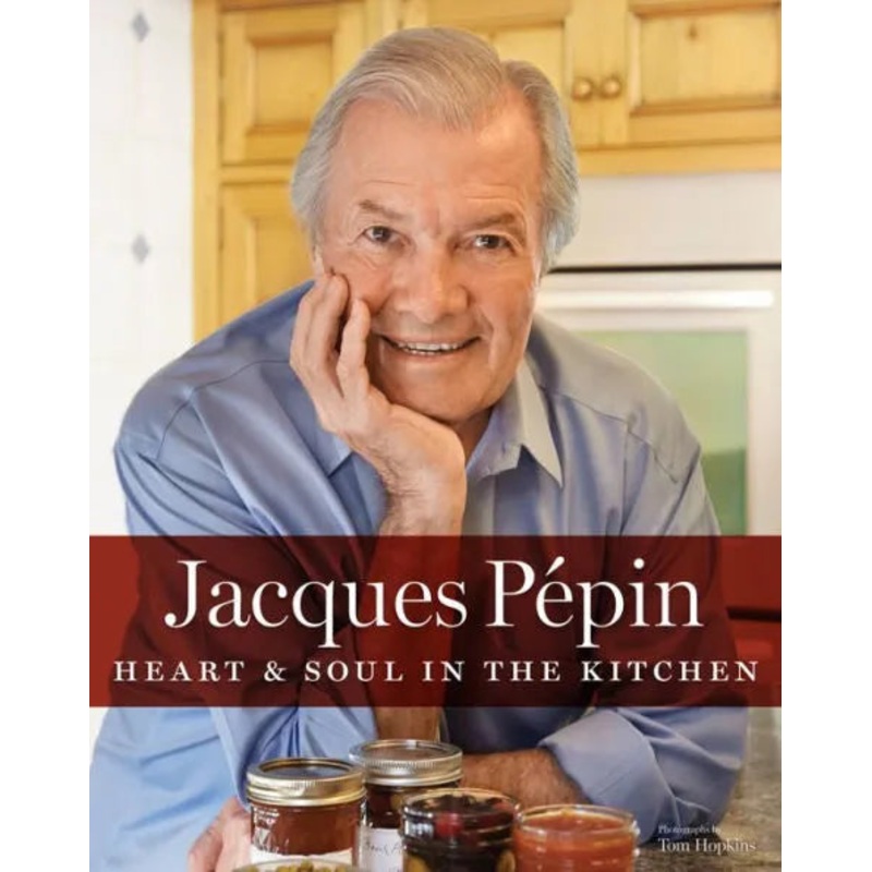Jacques Ppin Heart & Soul in the Kitchen Hardcover