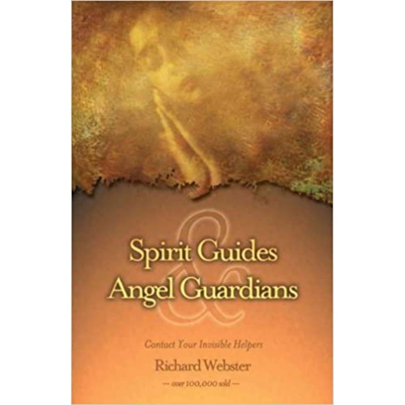 Spirit Guides & Angel Guardians: Contact Your Invisible Helpers