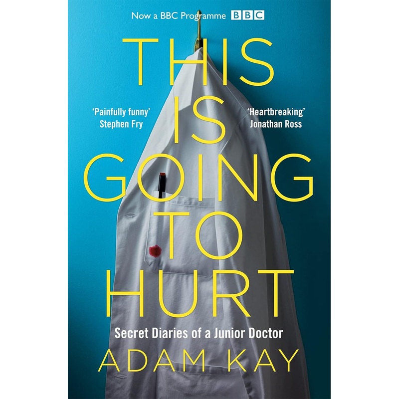 This is Going to Hurt: Secret Diaries of a Junior Doctor by Adam Kay  NHS Memoir, Humor & Medical Life