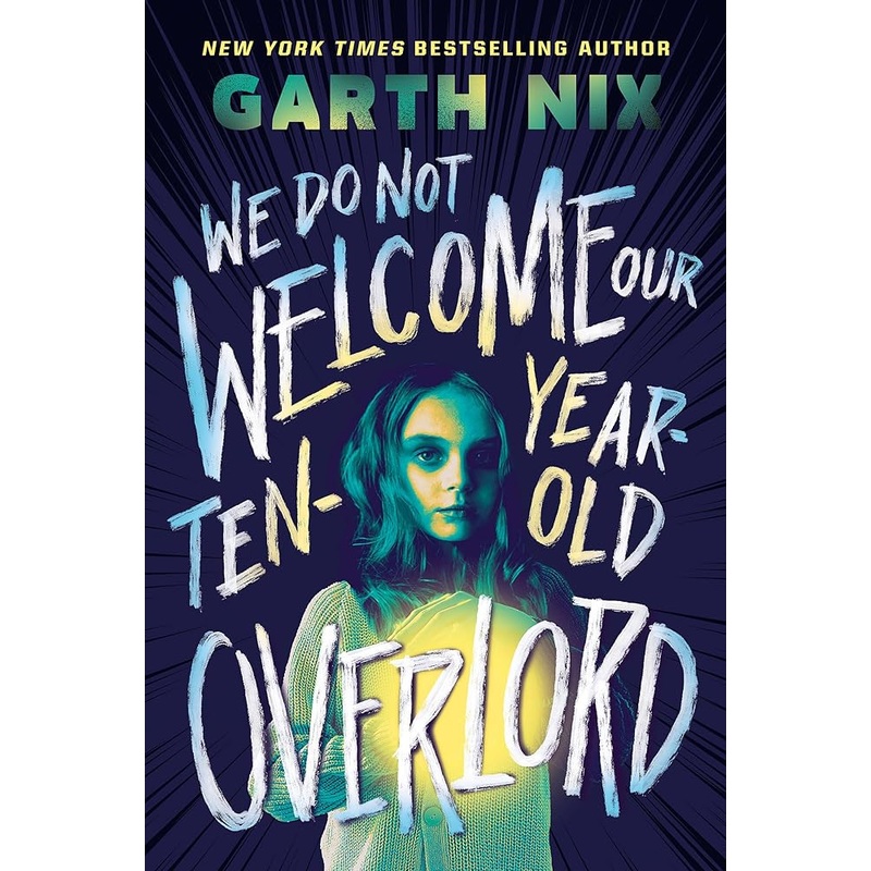We Do Not Welcome Our Ten-Year-Old Overlord by Garth Nix