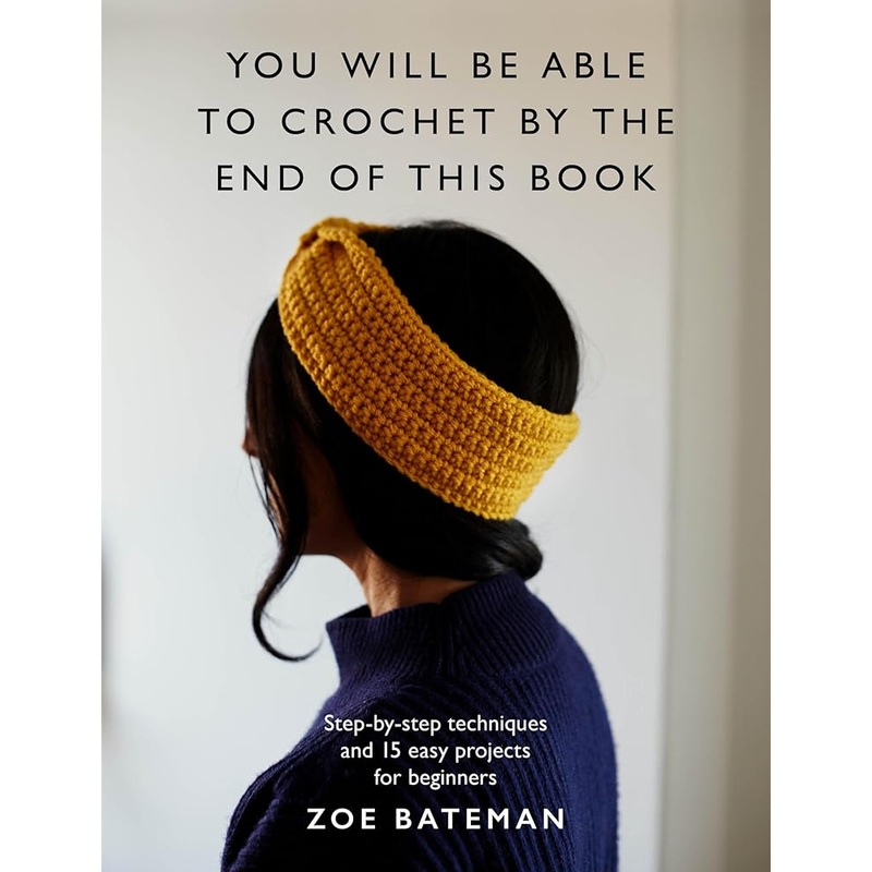 (09/30/25 PREORDER) You Will Be Able to Crochet by the End of This Book: Step-by-step techniques and 15 easy projects for beginners