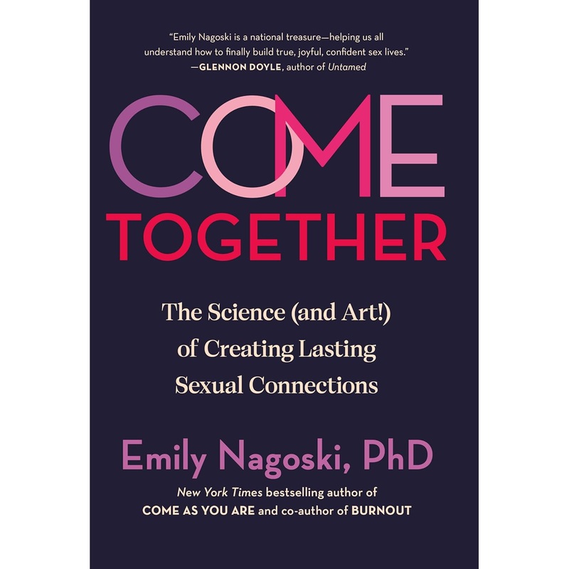 Come Together: The Science (and Art!) of Creating Lasting Sexual Connections Hardcover