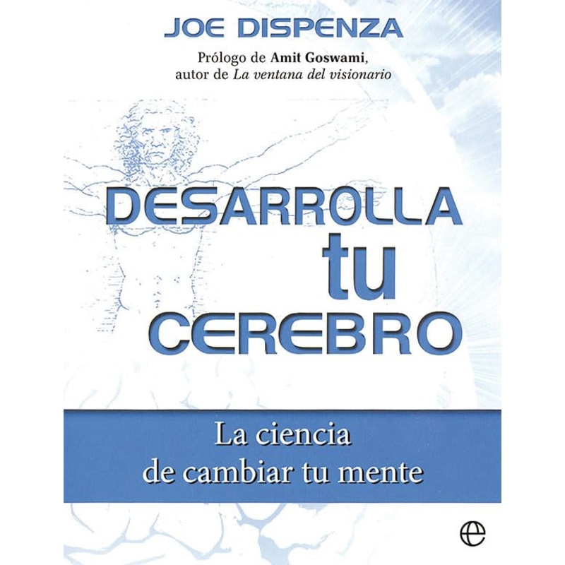 Desarrolla tu cerebro: La ciencia de cambiar tu mente