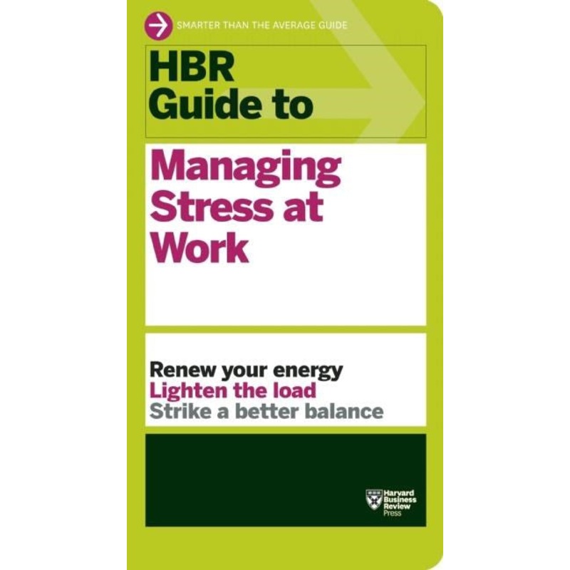 HBR Guide to Managing Stress at Work (HBR Guide Series) ( Harvard Business Review Guides )