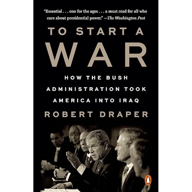 To Start a War: How the Bush Administration Took America into Iraq