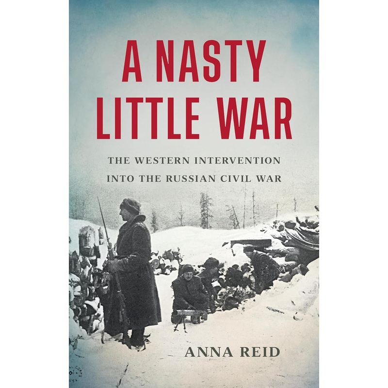 A Nasty Little War: The Western Intervention Into the Russian Civil War Hardcover