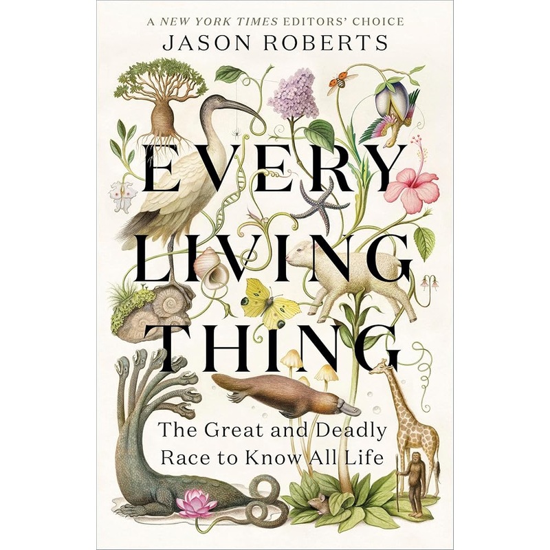 Every Living Thing: The Great and Deadly Race to Know All Life by Jason Roberts