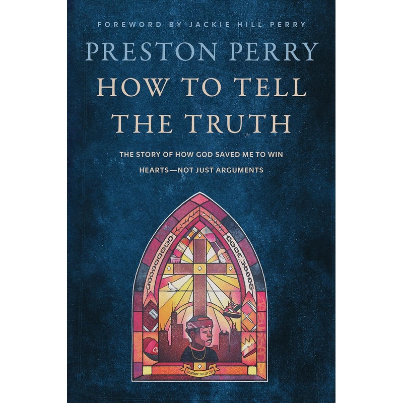 How to Tell the Truth: The Story of How God Saved Me to Win Hearts–Not Just Arguments Hardcover