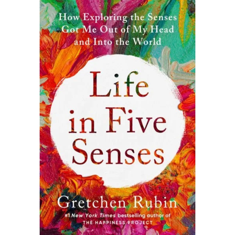 Life in Five Senses: How Exploring the Senses Got Me Out of My Head and Into the World Hardcover
