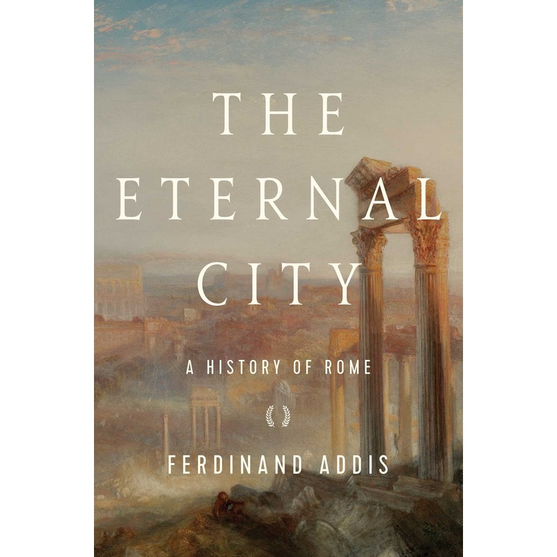 THE ETERNAL CITY: A HISTORY OF ROME