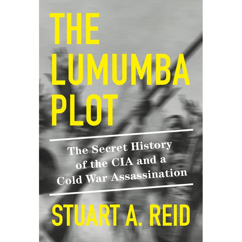 The Lumumba Plot: The Secret History of the CIA and a Cold War Assassination Hardcover