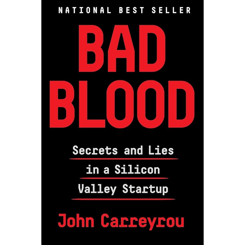 Bad Blood: Secrets and Lies in a Silicon Valley Startup