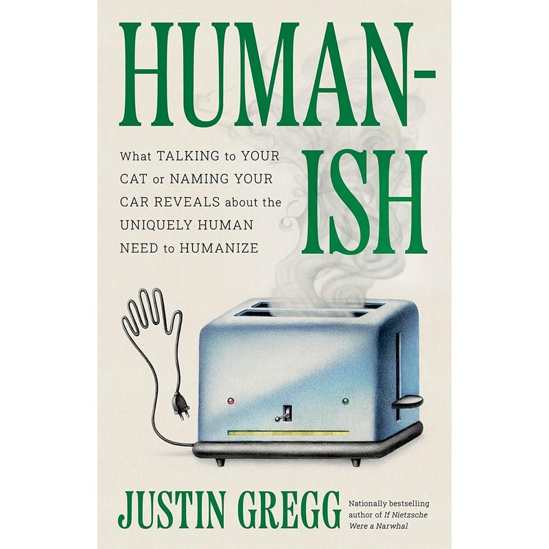 (09/23/25 PREORDER) Humanish: What Talking to Your Cat or Naming Your Car Reveals About the Uniquely Human Need to Humanize