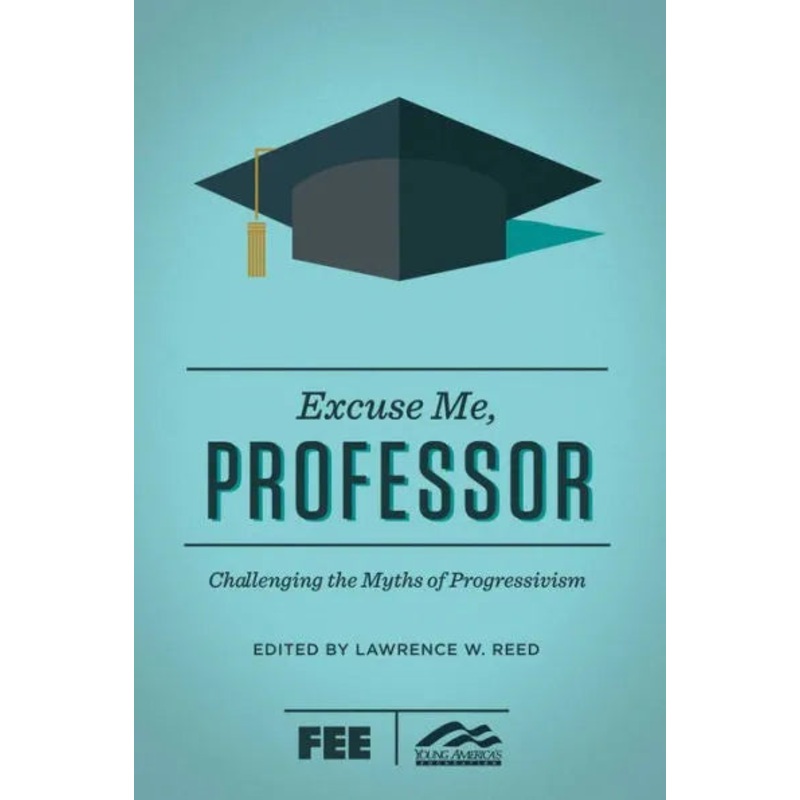 Excuse Me, Professor: Challenging the Myths of Progressivism Paperback