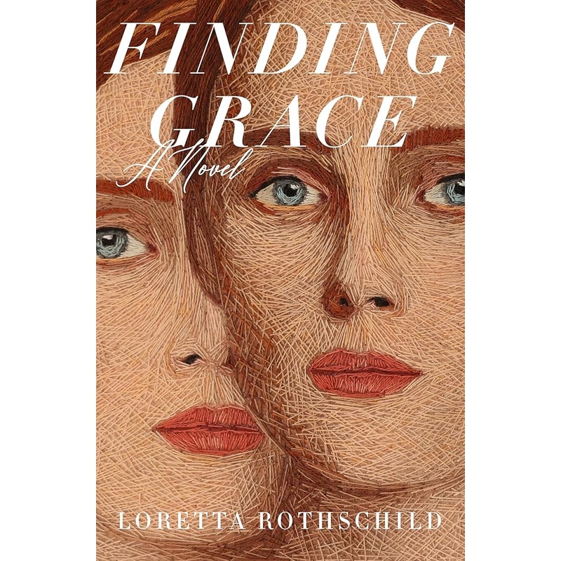 Finding Grace: A Novel by Loretta Rothschild