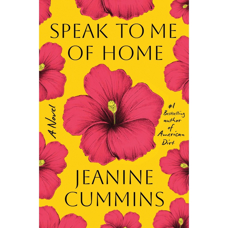 Speak To Me Of Home: A Novel by Jeanine Cummins