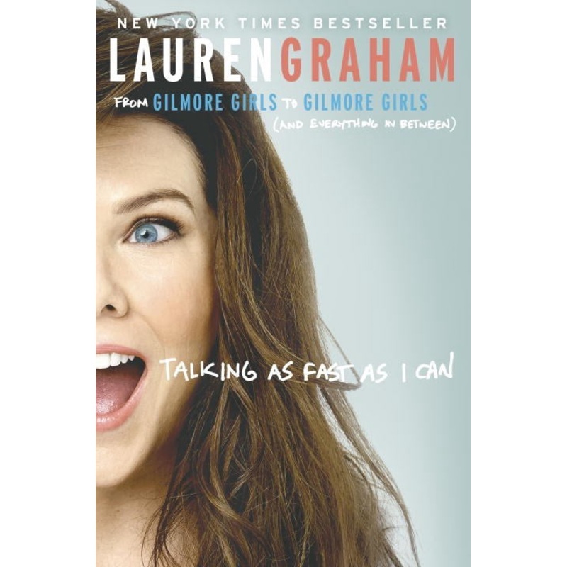 TALKING AS FAST AS I CAN : From Gilmore Girls to Gilmore Girls (And Everything in Between)