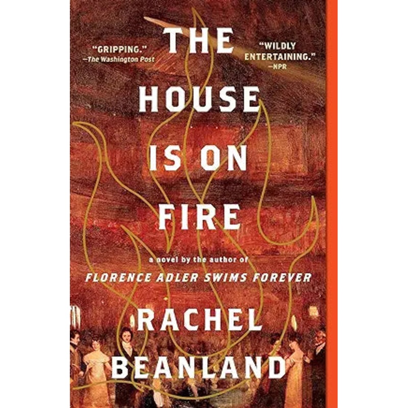The House is on Fire: A Novel by Rachel Beanland