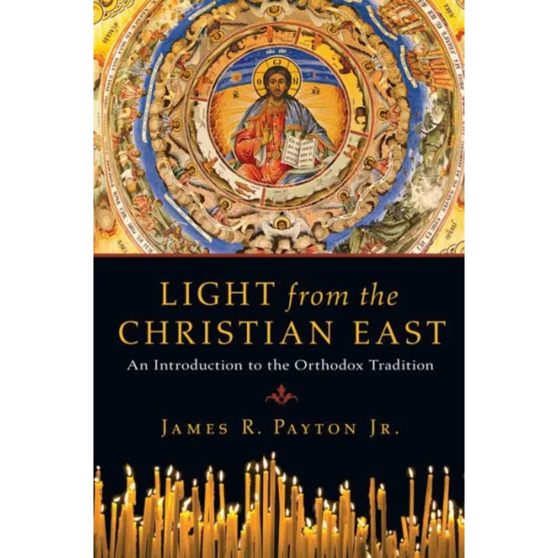 Light from the Christian East: An Introduction to the Orthodox Tradition
