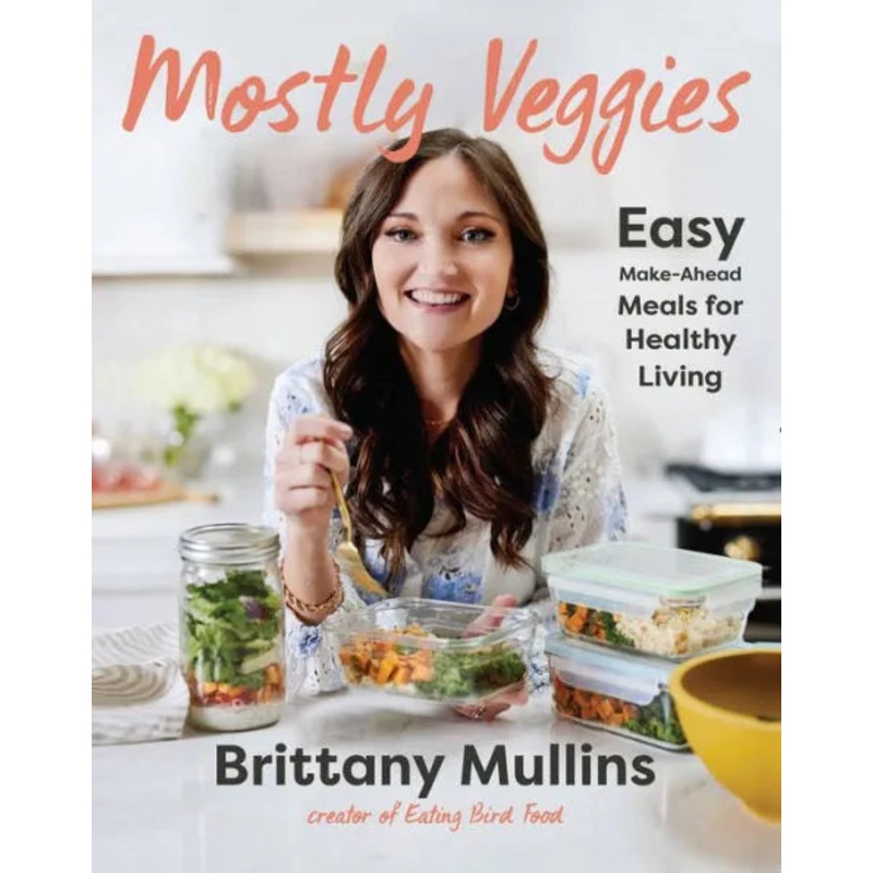 Mostly Veggies: Easy Make-Ahead Meals for Healthy Living Hardcover