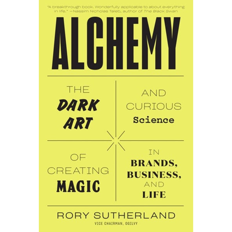 Alchemy : The Dark Art and Curious Science of Creating Magic in Brands, Business, and Life