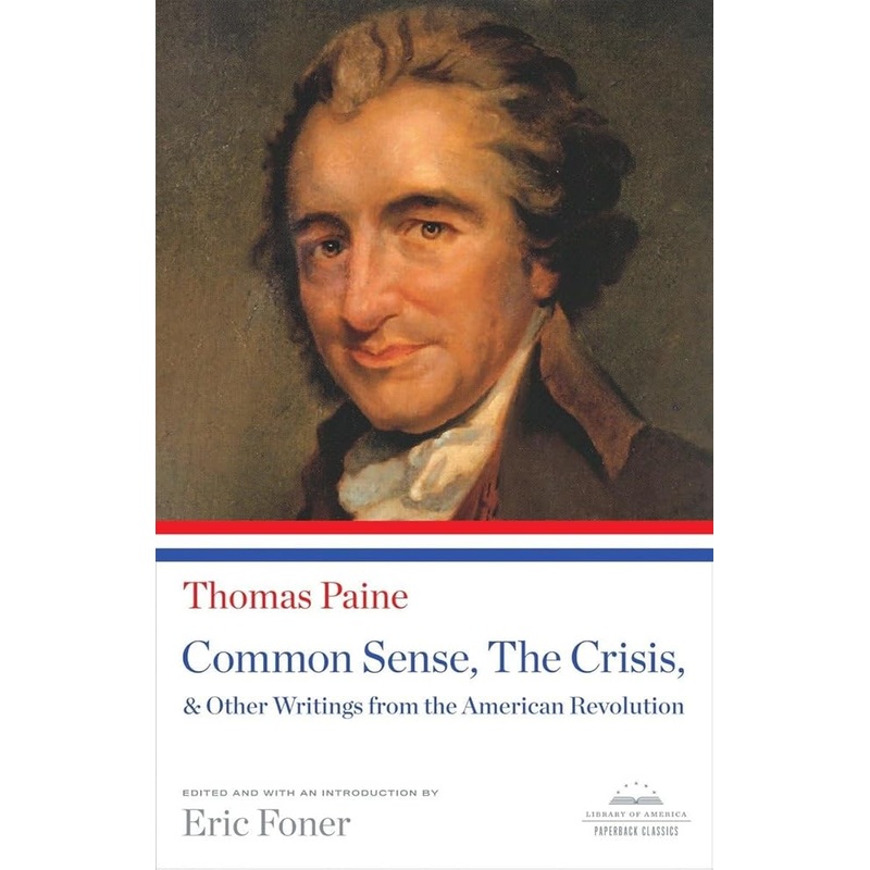 Common Sense, The Crisis, & Other Writings from the American Revolution: A Library of America Paperback Classic (Library of America Paperback Classics)