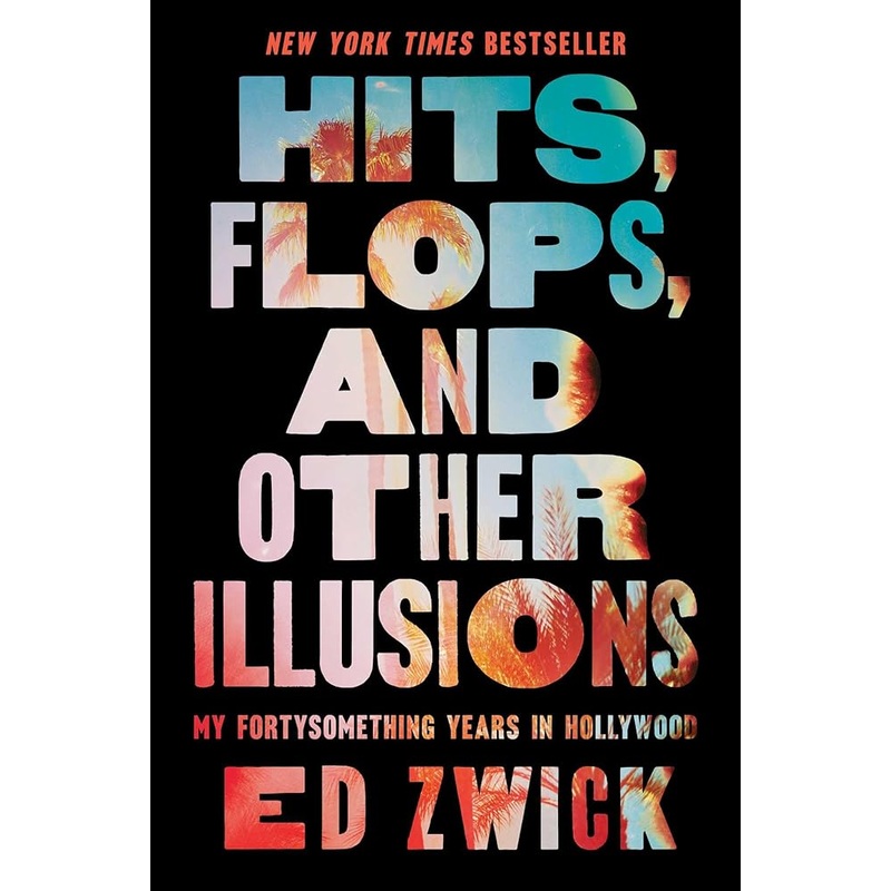 Hits, Flops, and Other Illusions: My Fortysomething Years in Hollywood