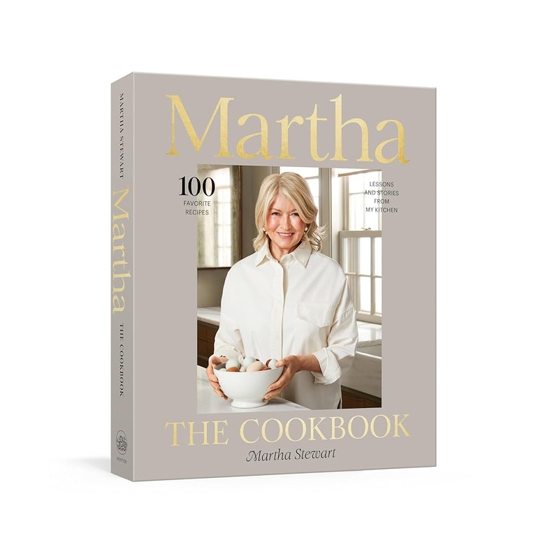 Martha: The Cookbook: 100 Favorite Recipes, with Lessons and Stories from My Kitchen by Martha Stewart