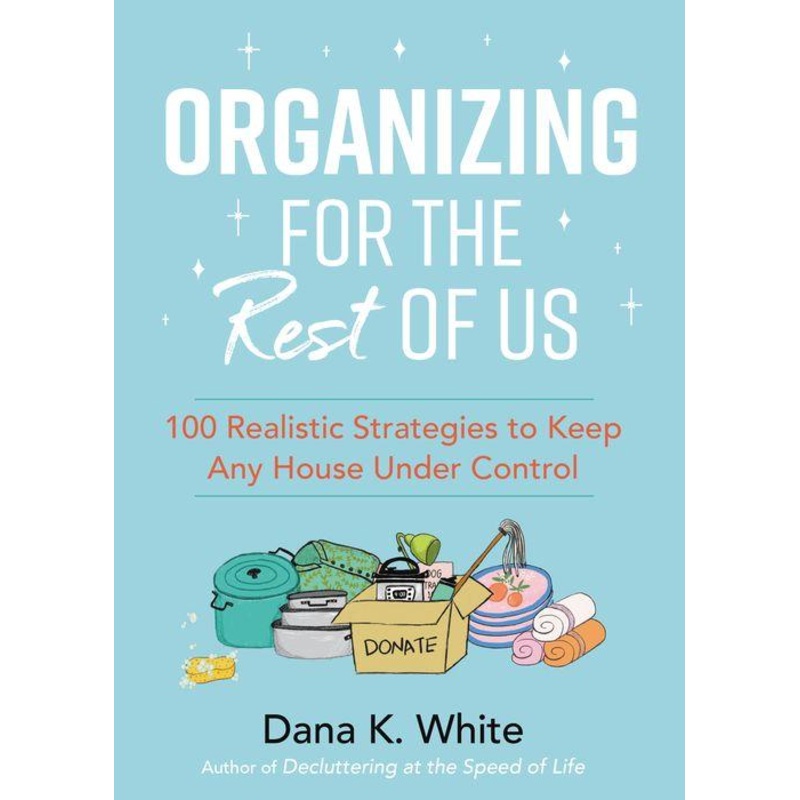 Organizing for the Rest of Us: 100 Realistic Strategies to Keep Any House Under Control Hardcover