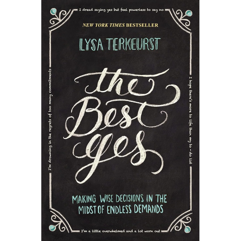 The Best Yes: Making Wise Decisions in the Midst of Endless Demands Paperback