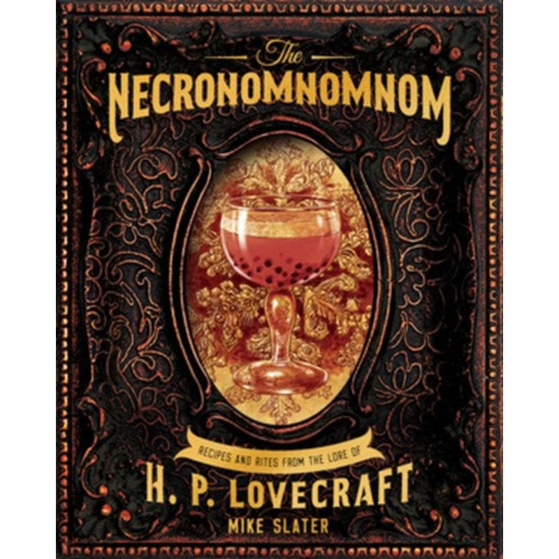 The Necronomnomnom : Recipes and Rites from the Lore of H. P. Lovecraft