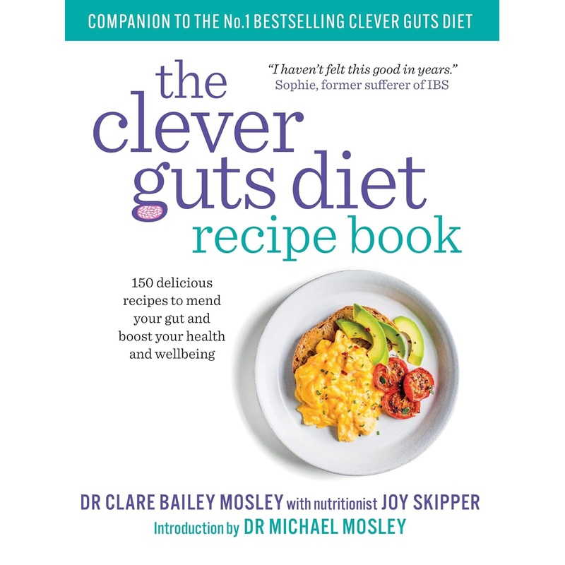 Clever Guts Diet Recipe Book: 150 delicious recipes to mend your gut and boost your health and wellbeing