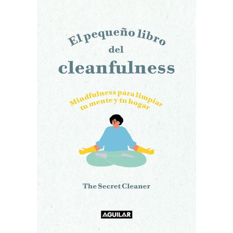 El pequeo libro del cleanfulness: Mindfulness para limpiar tu mente y tu hogar !