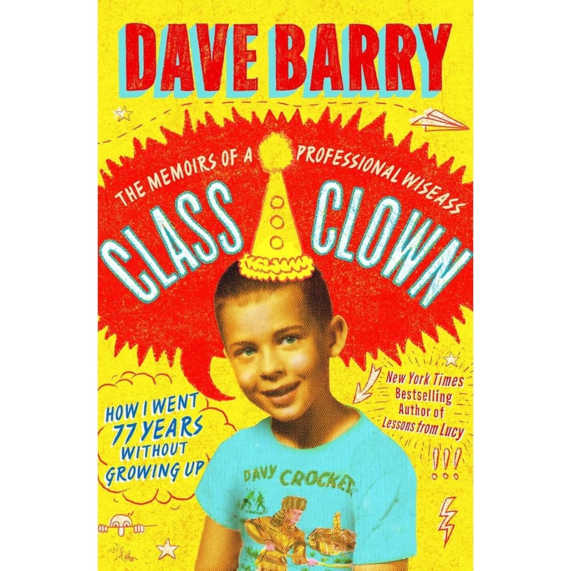 Class Clown: The Memoirs of a Professional Wiseass: How I Went 77 Years Without Growing Up