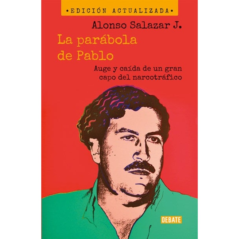 La parbola de Pablo. Auge y cada de un gran capo del narcotrfico / Pablo’s Pa rable: The Rise and Fall of a Major Drug Kingpin