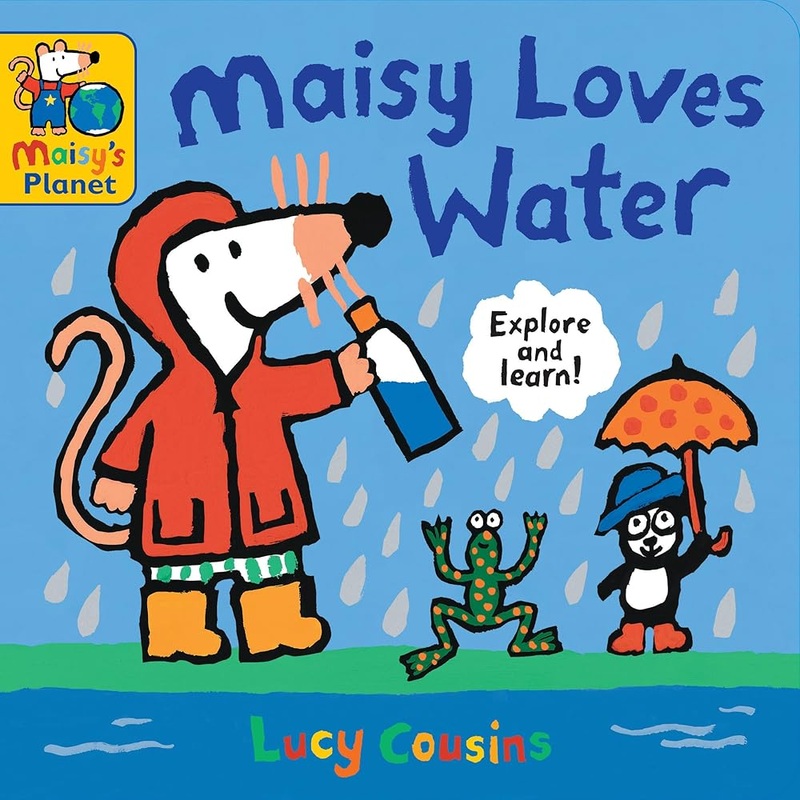 Maisy Loves Water: A Maisy’s Planet Book by Lucy Cousins