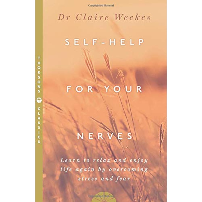 Self-help for your nerves: Learn to relax and enjoy life again by overcoming stress and fear