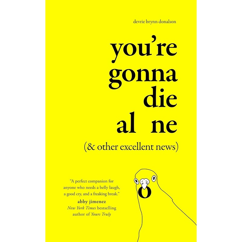 You’re Gonna Die Alone (& Other Excellent News)