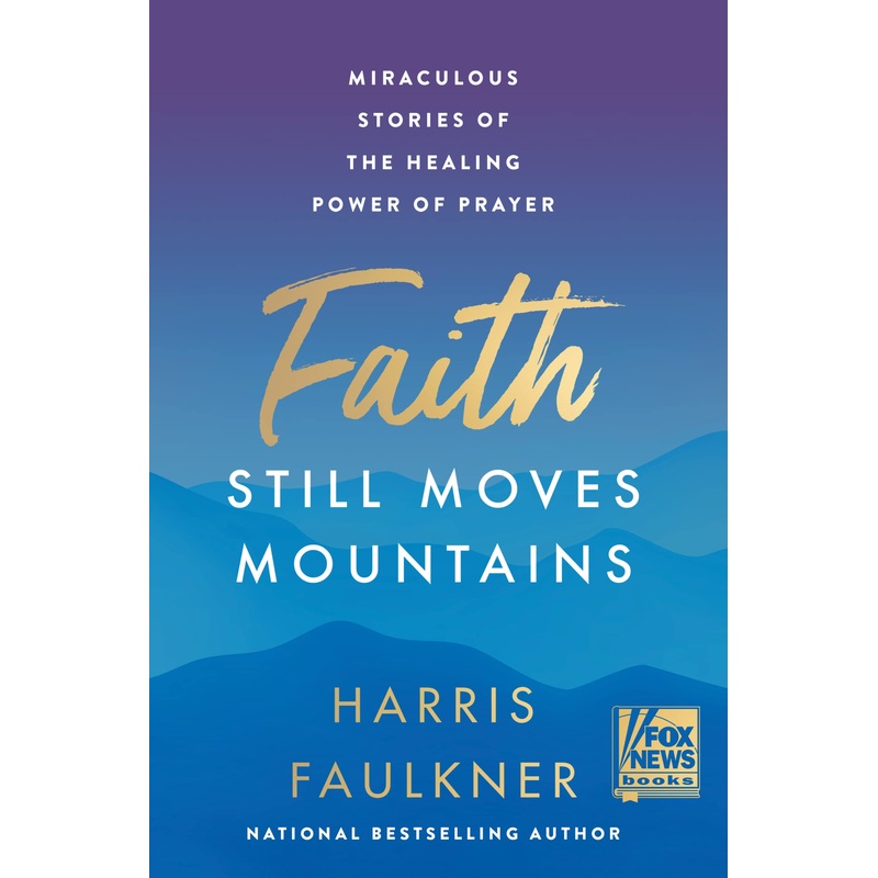 Faith Still Moves Mountains: Miraculous Stories of the Healing Power of Prayer Hardcover