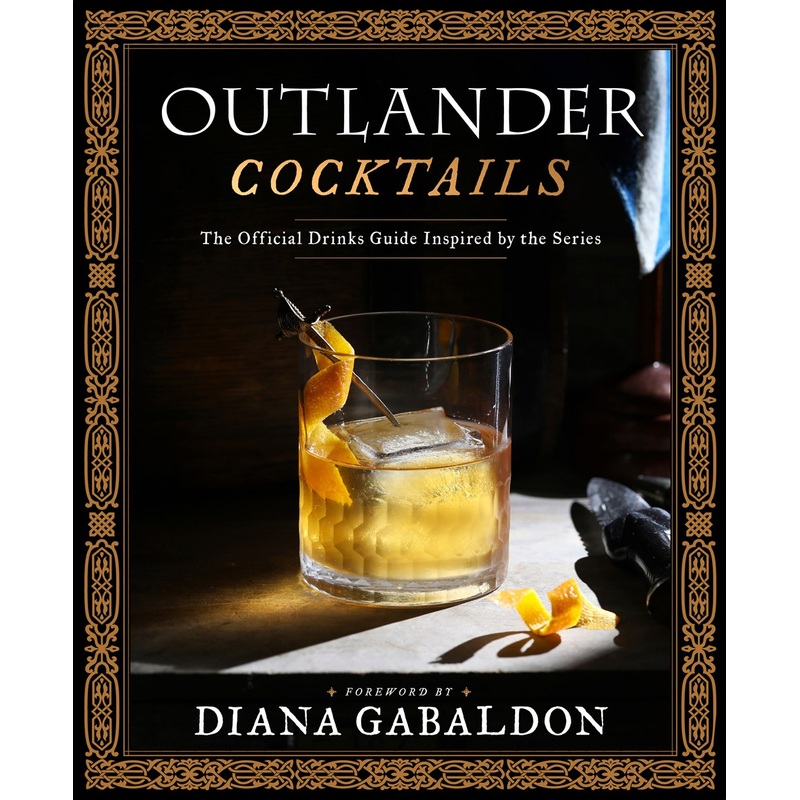 Outlander Cocktails : The Official Drinks Guide Inspired by the Series