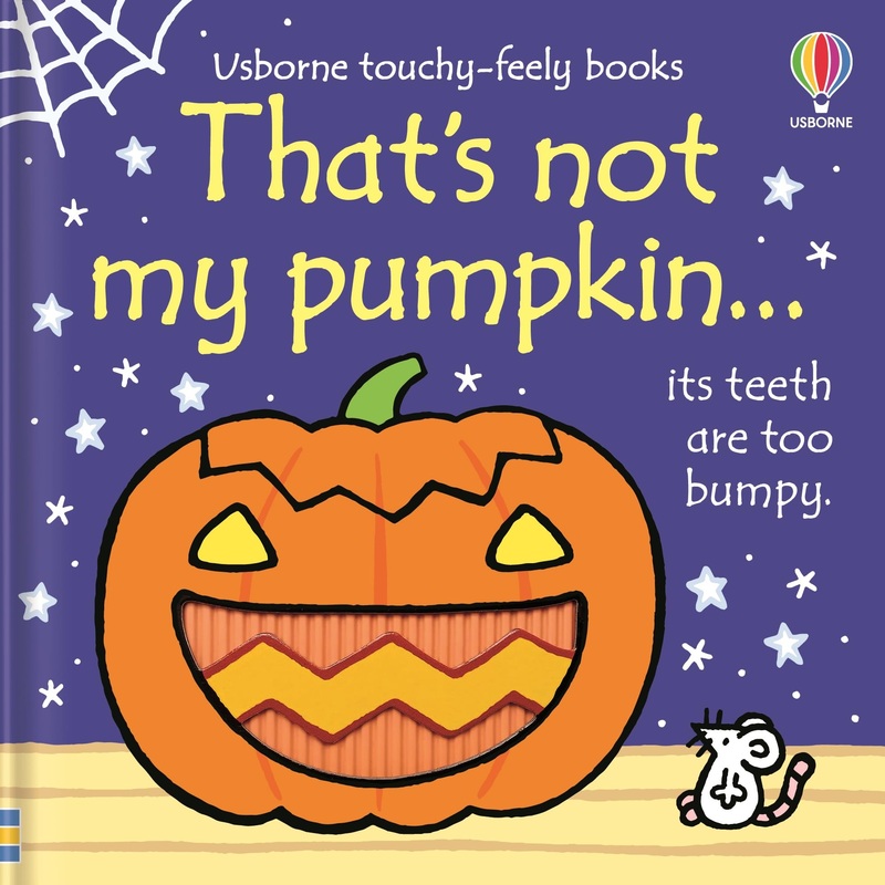 That’s Not My Pumpkin, A Halloween Board Book for Babies and Toddlers, Perfect for 0-2 Year Olds (Usborne Touchy-Feely Board Books) By Fiona Watt