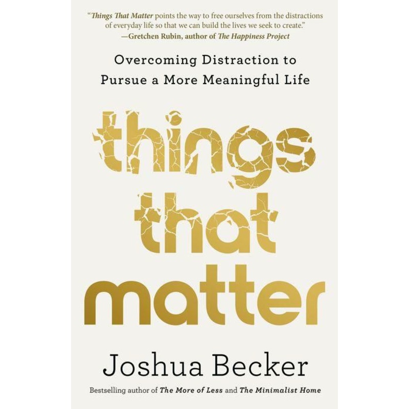 Things That Matter: Overcoming Distraction to Pursue a More Meaningful Life Hardcover