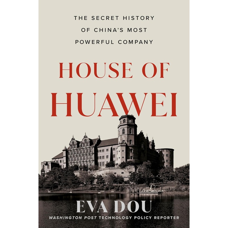 House of Huawei: The Secret History of China’s Most Powerful Company Hardcover