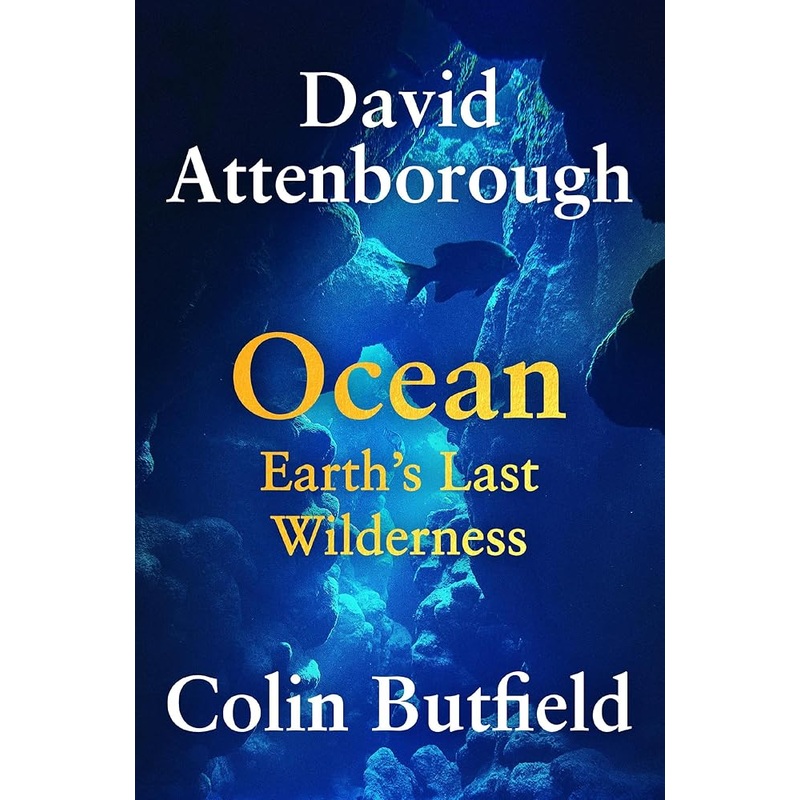 Ocean: Earths Last Wilderness by Sir David Attenborough, Colin Butfield