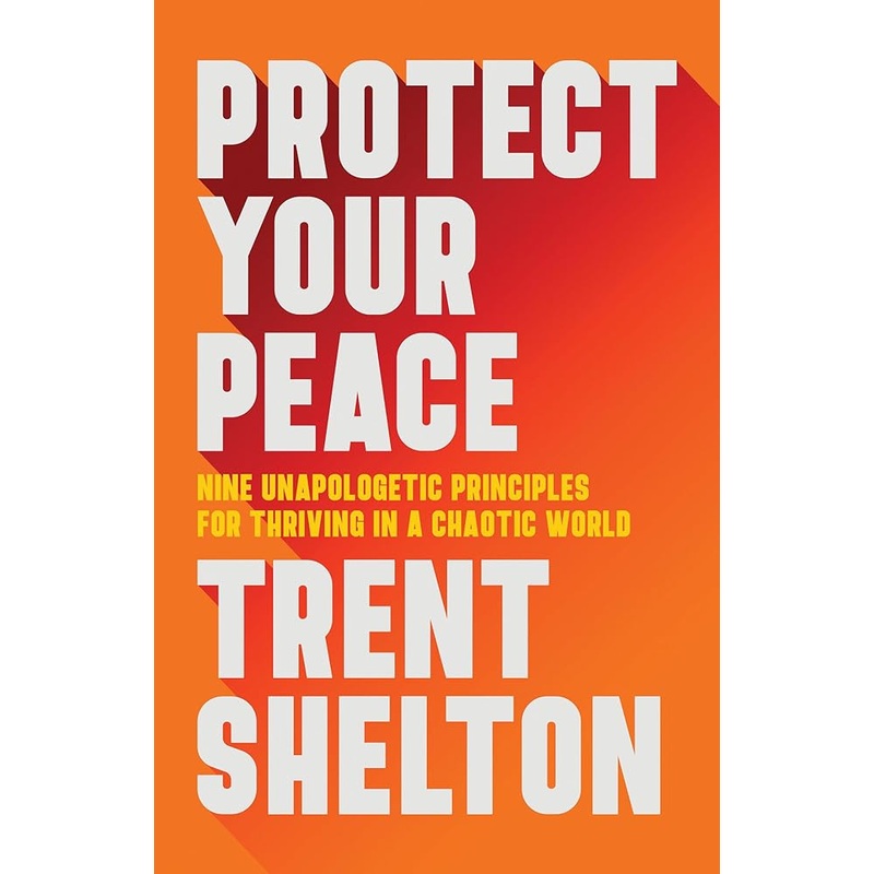 Protect Your Peace: Nine Unapologetic Principles for Thriving in a Chaotic World