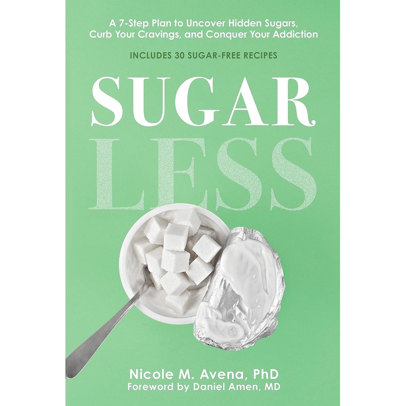 Sugarless: A 7-Step Plan to Uncover Hidden Sugars, Curb Your Cravings, and Conquer Your Addiction Hardcover